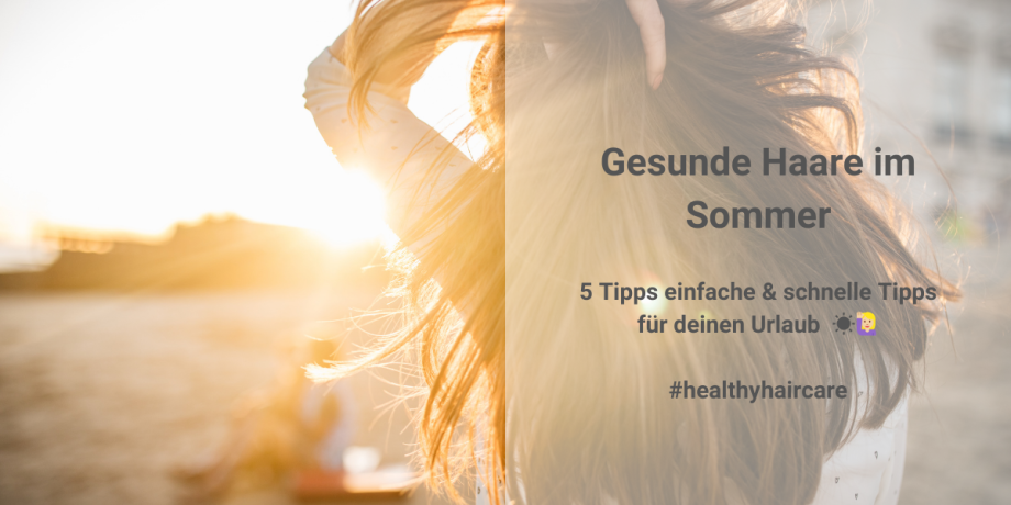 5 Tipps für gesunde Haare im Sommer #healthyhaircare ☀️🙋🏼‍♀️